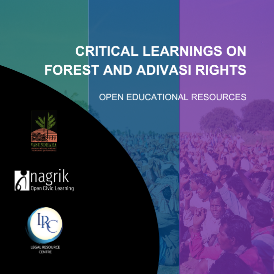 The course ‘Critical Learnings on Forest and Adivasi Rights’ is a collaboration between Legal Resource Centre, Delhi, Nagrik Open Civic Learning (give website) and Vasundhara, Odisha (give website).
